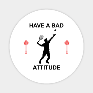 HAVE A BAD ATTITUDE Magnet